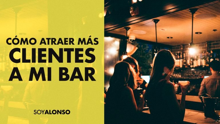 C&Oacute;MO ATRAER M&Aacute;S CLIENTES A MI BAR | SOY ALONSO